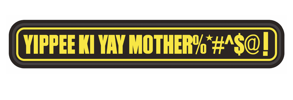 Yippee Ki Yay Mother %*#^$@!